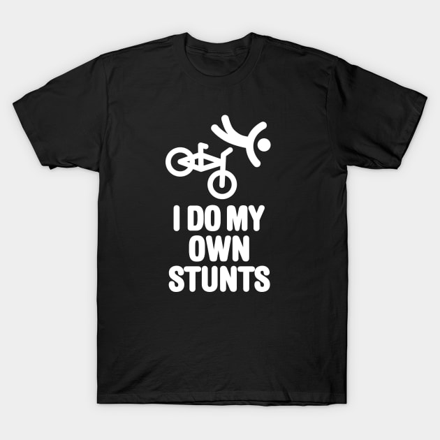 I do my own stunts BMX bicycle motocross bicycle T-Shirt by LaundryFactory